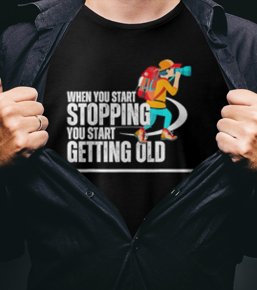 When You Start Stopping You Start Getting Old Hiker Cartoon Backpack Camera T-Shirt