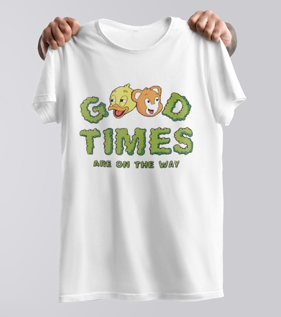 Good Times Are On The Way Duck And Bear Faces Text T-Shirt