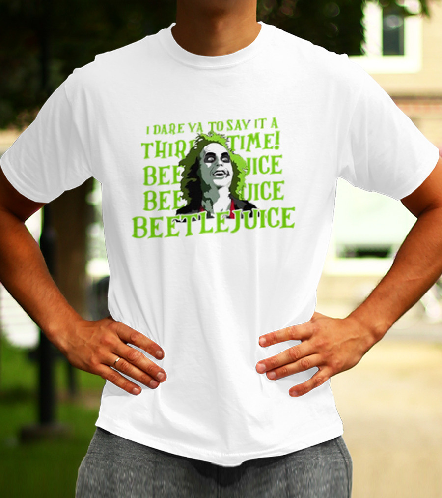 I Dare Ya To Say It A Third Time Beetlejuice Beetlejuice Beetlejuice T-Shirt