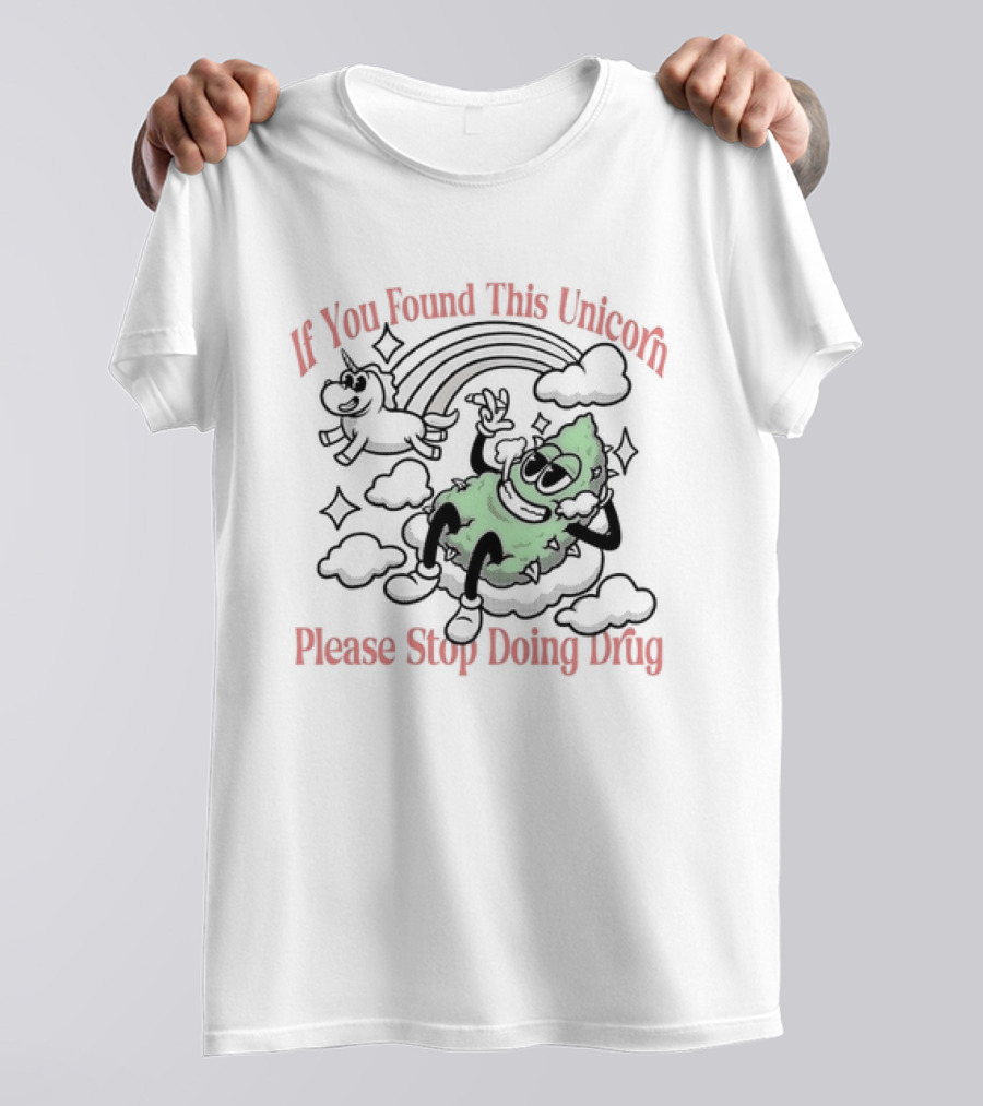 If You Found This Unicorn Please Stop Doing Drug Cloud Weed Rainbow T-Shirt