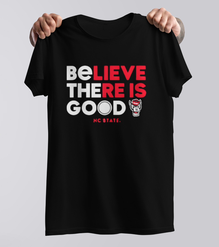 NC State Wolfpack Believe There Is Good Wolfpack T-Shirt
