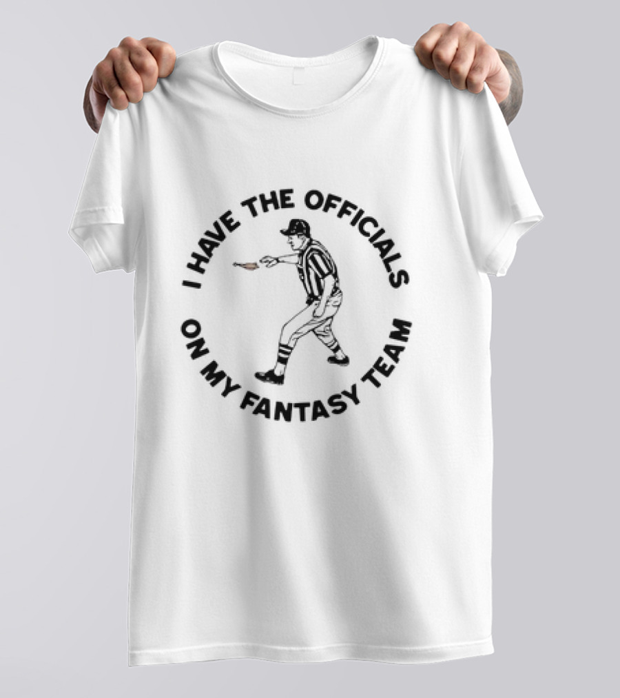Buffalo Bills I Have The Officials On My Fantasy Team Referee T-Shirt