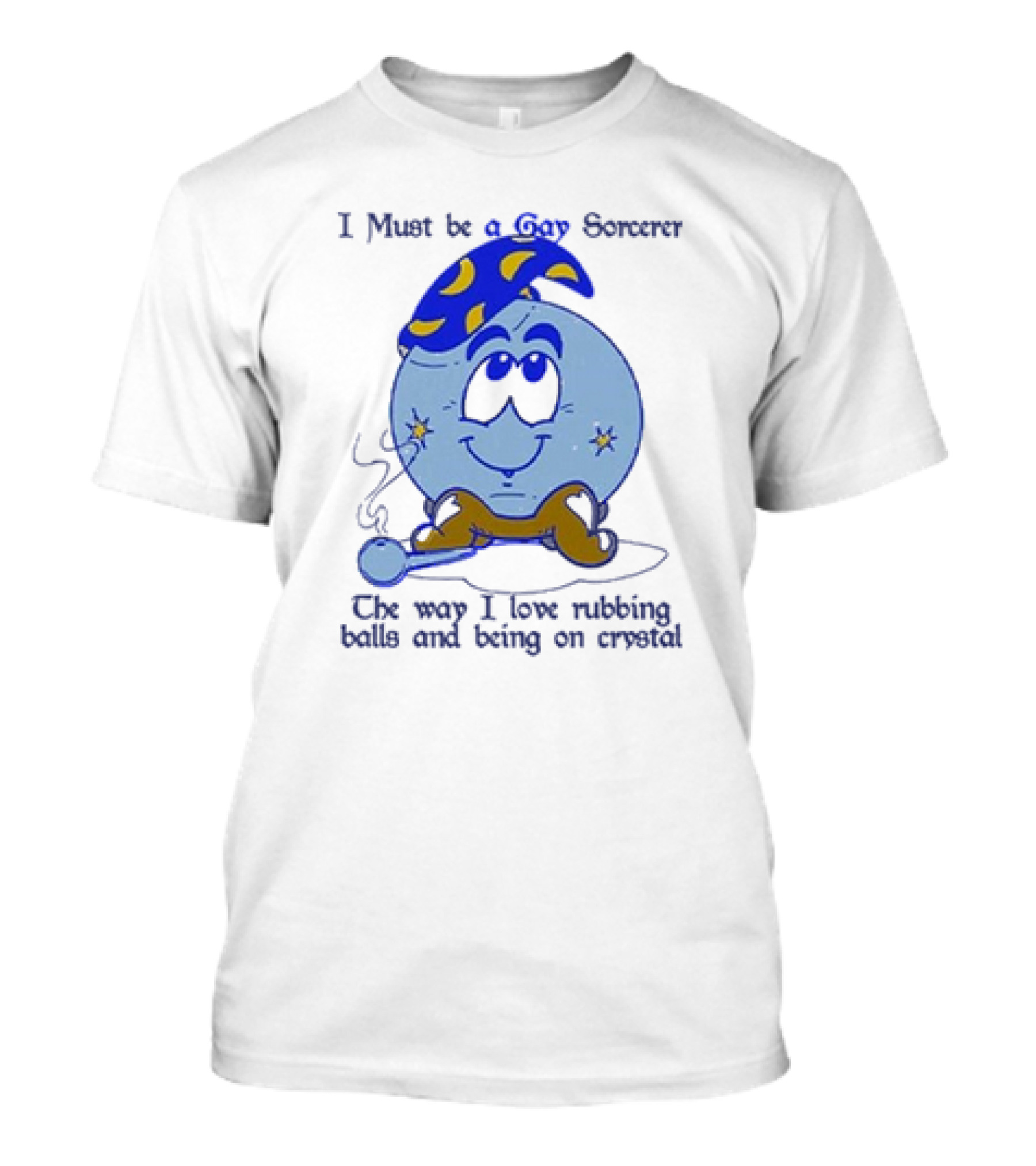 I Must Be A Gay Sorcerer The Way I Love Rubbing Balls And Being On Crystal Blue Cartoon Character Smoking Pipe T-Shirt
