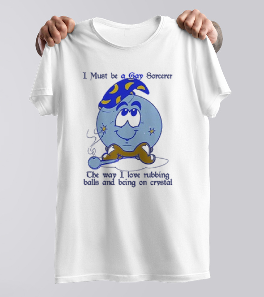 I Must Be A Gay Sorcerer The Way I Love Rubbing Balls And Being On Crystal Blue Cartoon Character Smoking Pipe T-Shirt