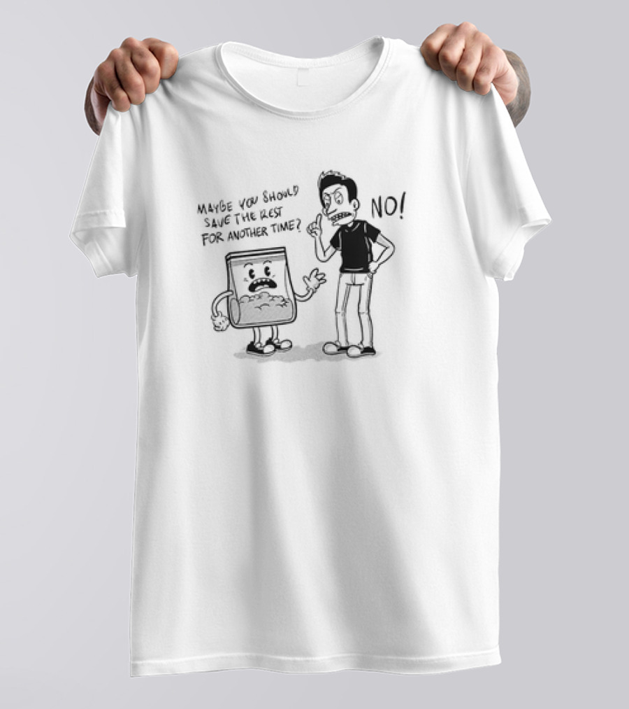 Say No To Drugs Ironic Cartoon Maybe You Should Save The Rest For Another Time? NO T-Shirt