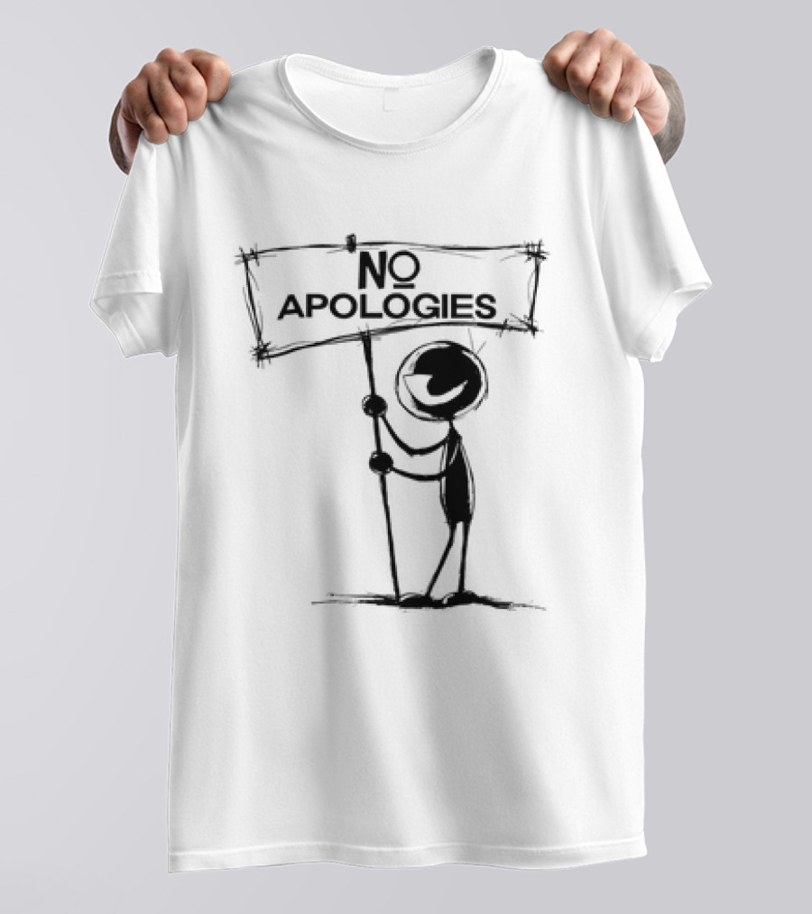 No Apologies Stick Figure Holding Sign T-Shirt
