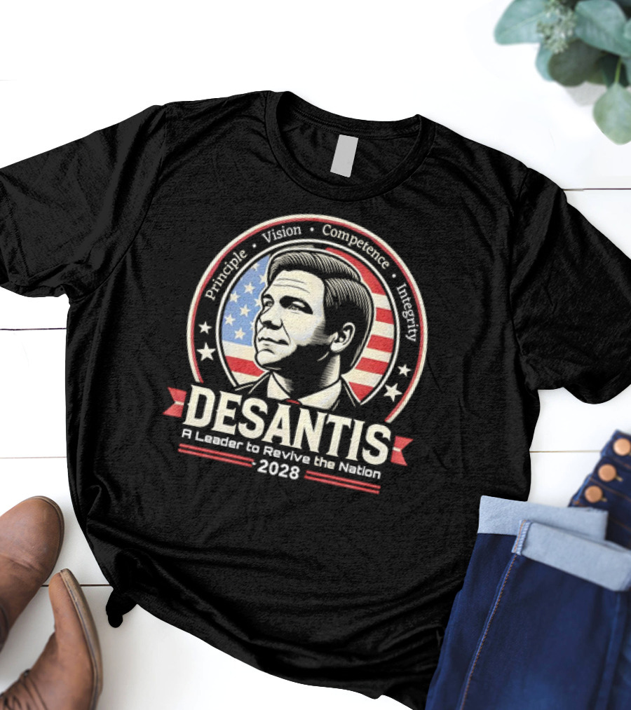 DeSantis Principle Vision Competence Integrity A Leader To Revive The Nation 2028 T-Shirt