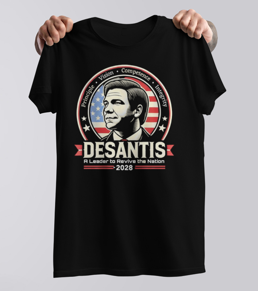 DeSantis Principle Vision Competence Integrity A Leader To Revive The Nation 2028 T-Shirt