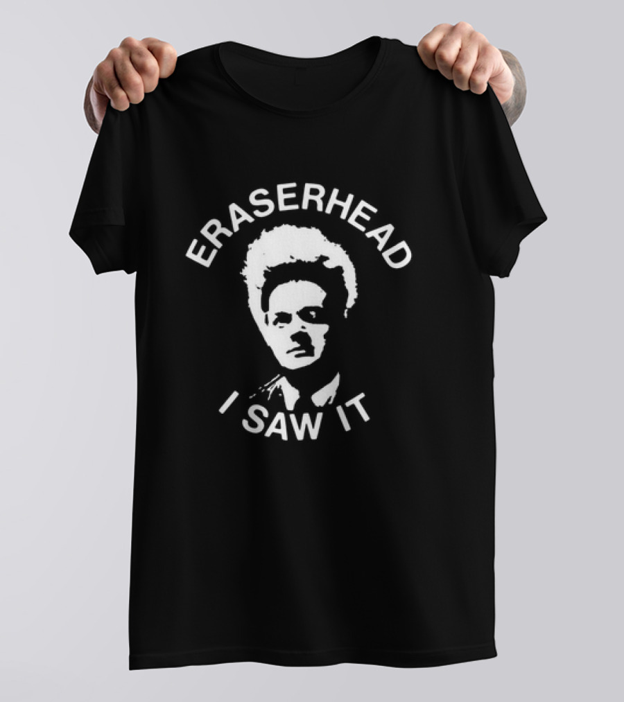 Eraserhead I Saw It Surreal Movie Fan T-Shirt