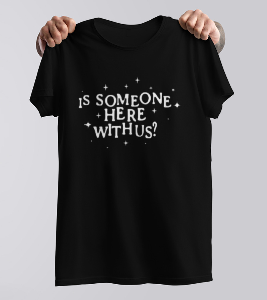 Is Someone Here With Us Stars Mystery Question T-Shirt