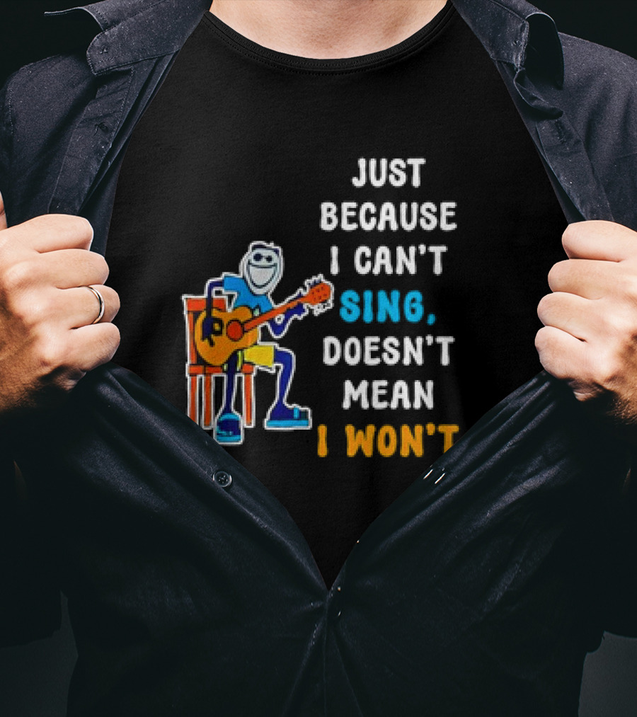 Just Because I Can't Sing Doesn't Mean I Won't Cartoon Guitar Player T-Shirt