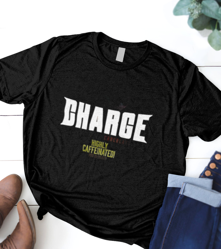 CHARGE Caffeinated Chocolate Highly Caffeinated Made In Germany T-Shirt