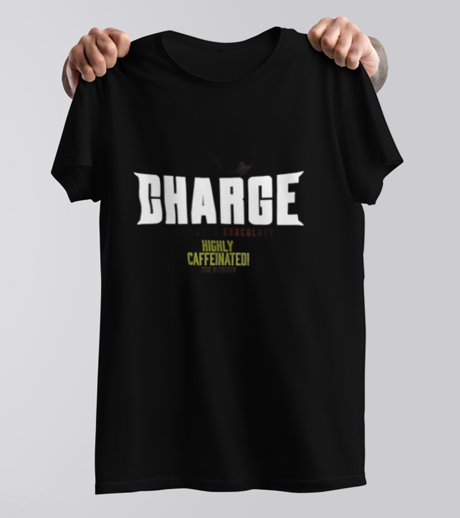 CHARGE Caffeinated Chocolate Highly Caffeinated Made In Germany T-Shirt