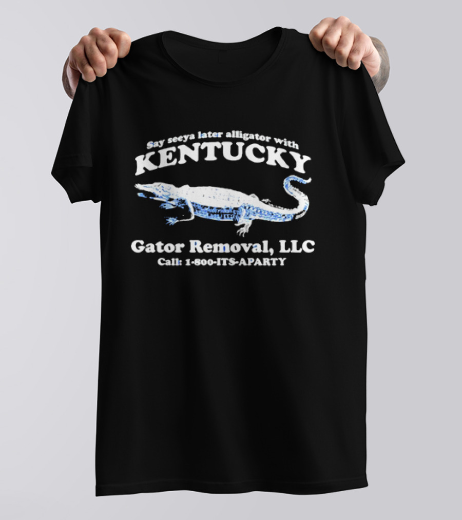 Say Seeya Later Alligator With Kentucky Gator Removal LLC Call 1-800-ITS-APARTY T-Shirt