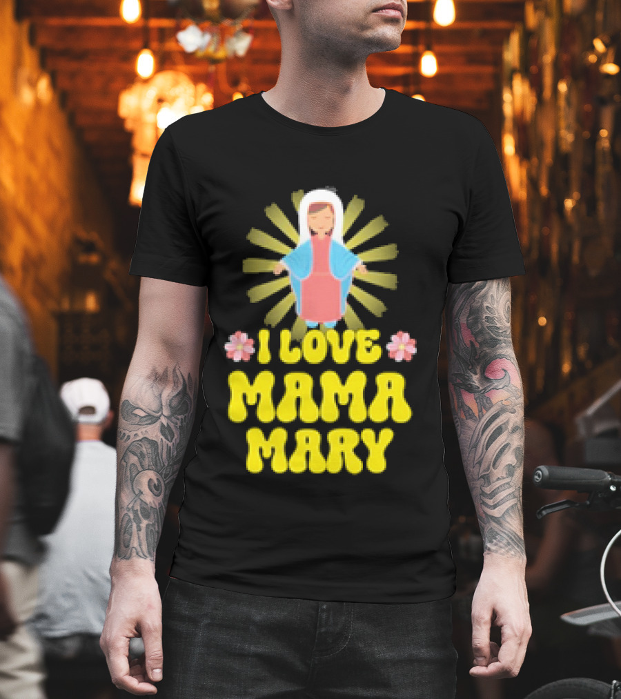 I Love Mama Mary Our Lady Mother Catholic Flowers T-Shirt