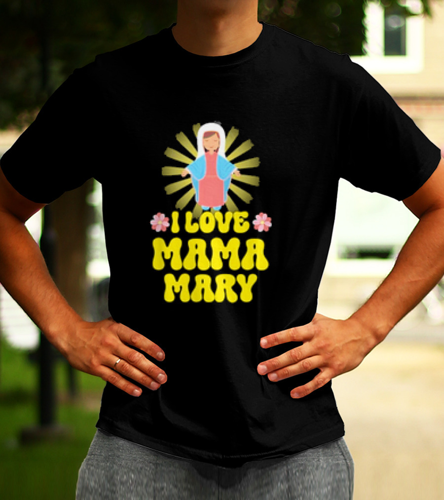 I Love Mama Mary Our Lady Mother Catholic Flowers T-Shirt