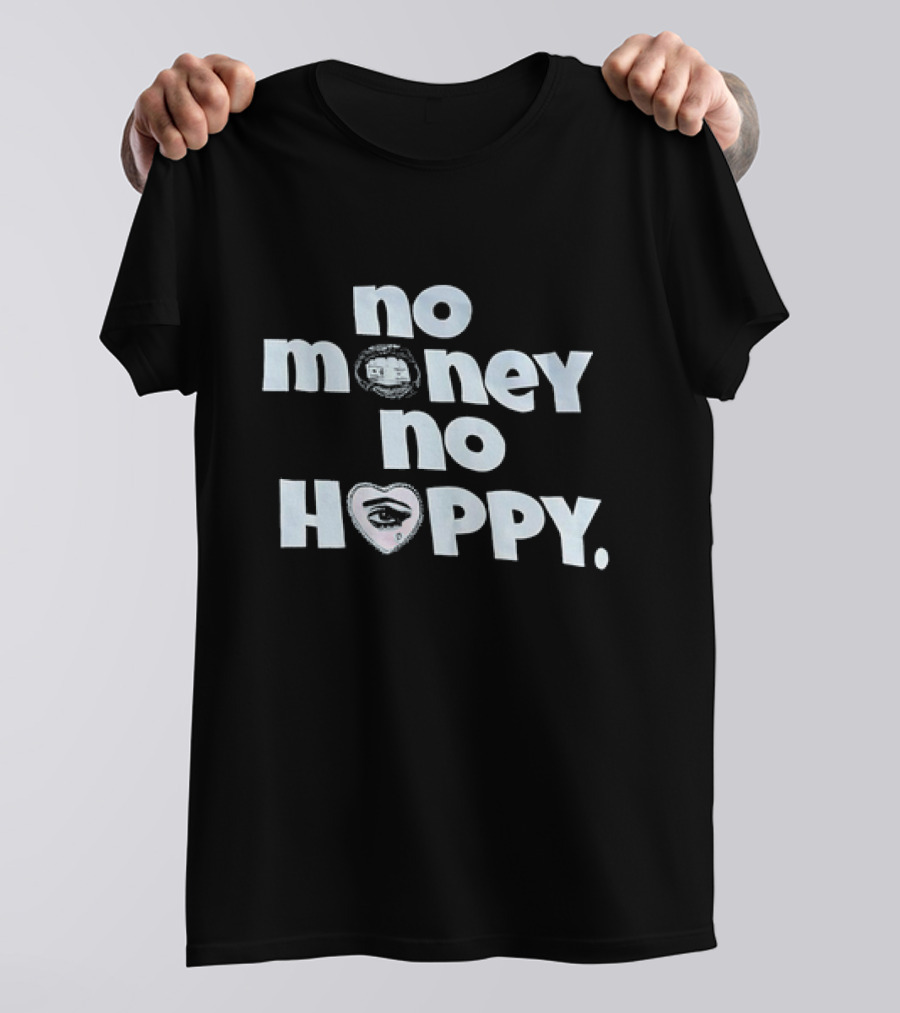 No Money No Happy Eye In Heart T-Shirt