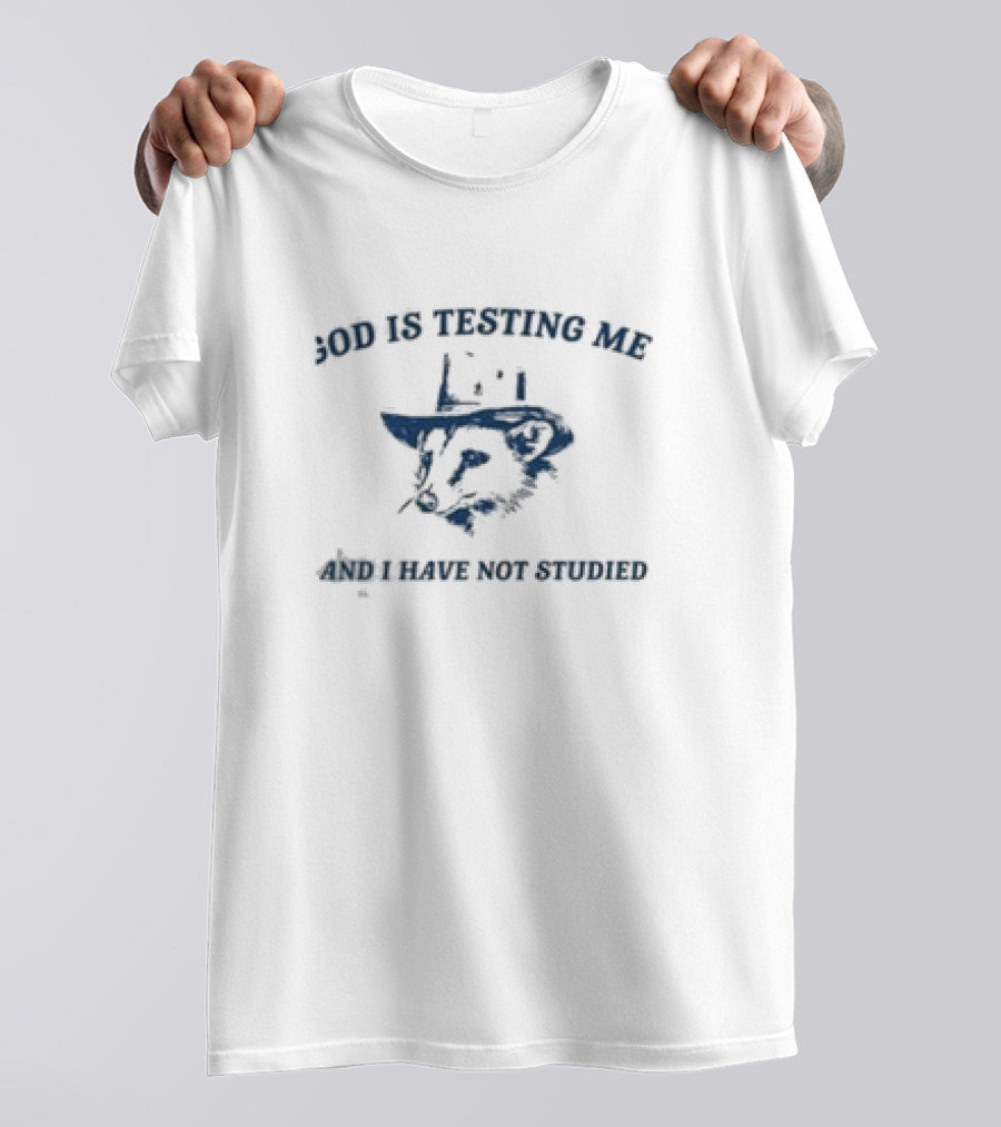 God Is Testing Me And I Have Not Studied Possum In A Hat T-Shirt