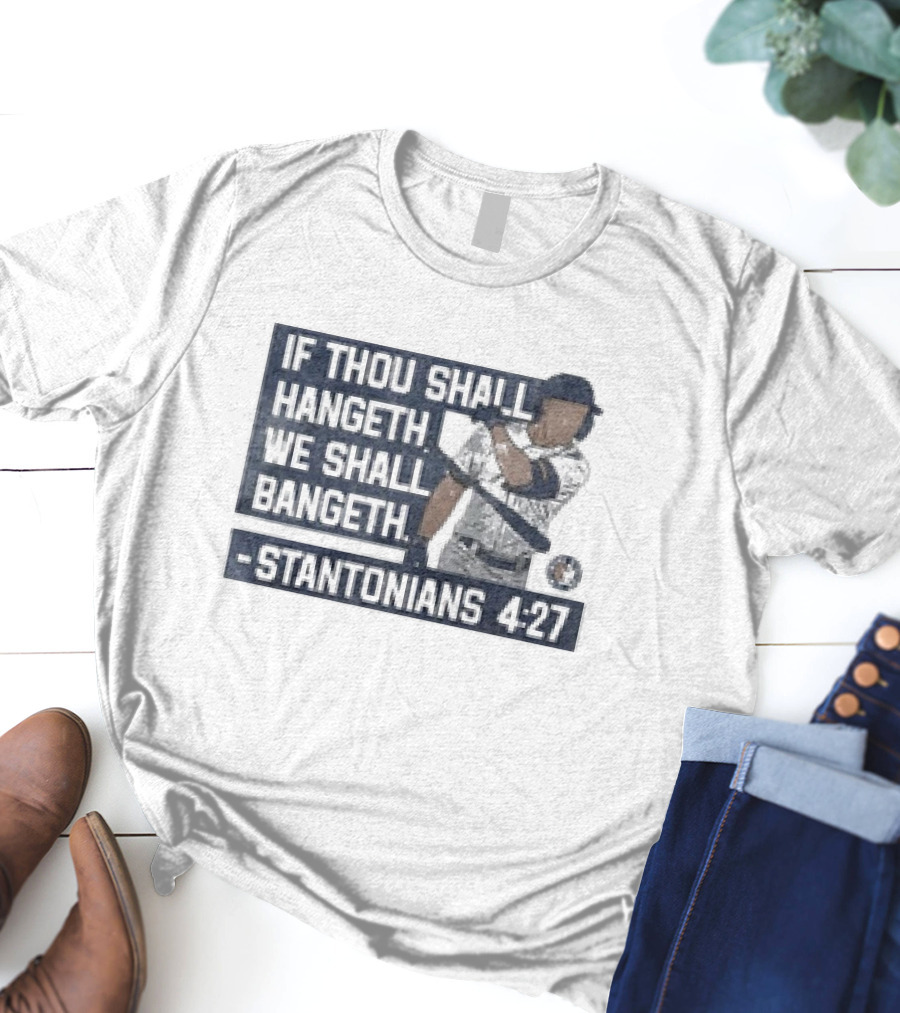If Thou Shall Hangeth We Shall Bangeth Stantonian 4:27 Baseball T-Shirt