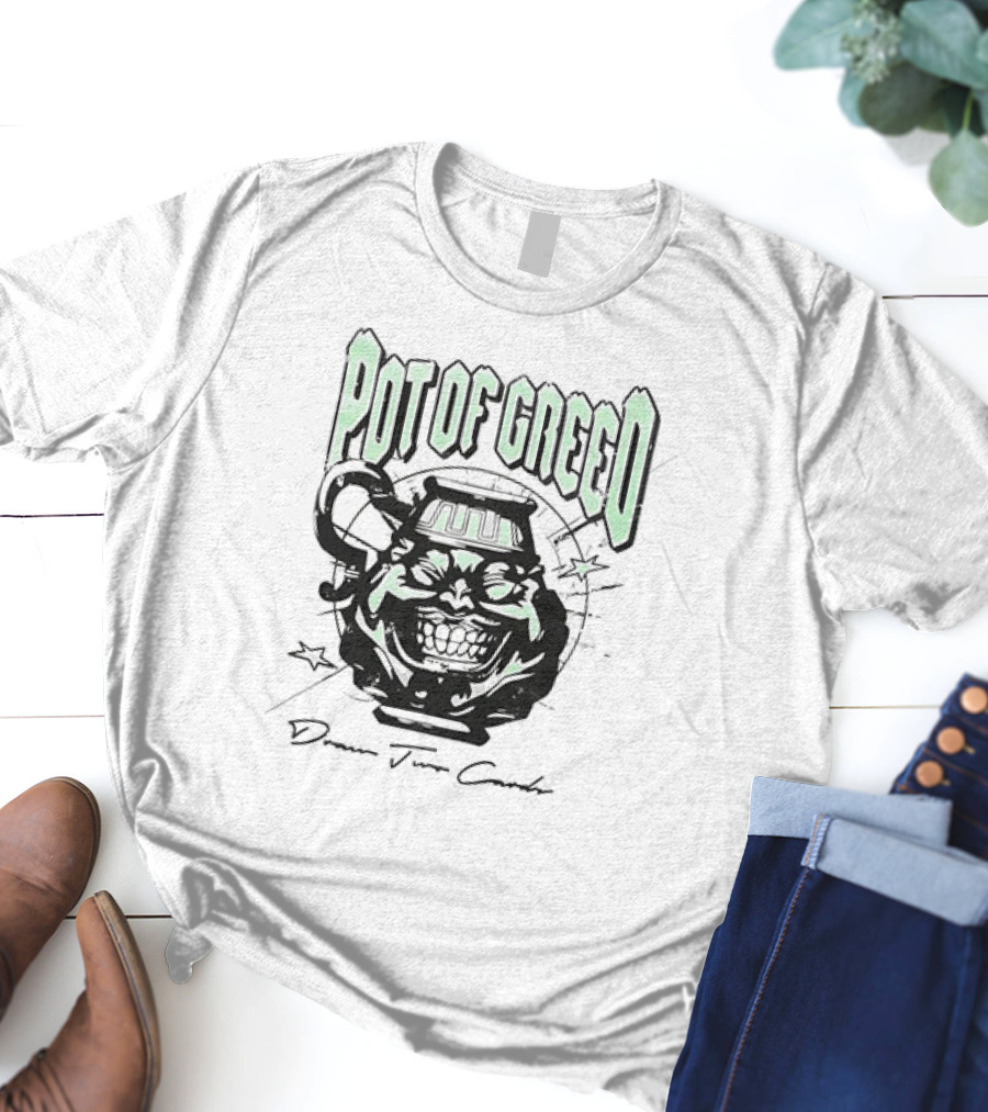 POT OF GREED Draw Two Cards T-Shirt
