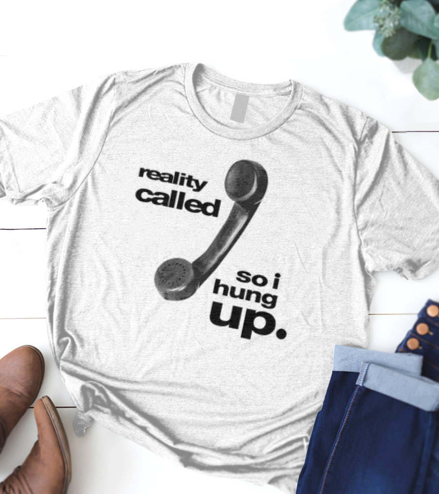 Reality Called So I Hung Up Vintage Telephone Humor T-Shirt