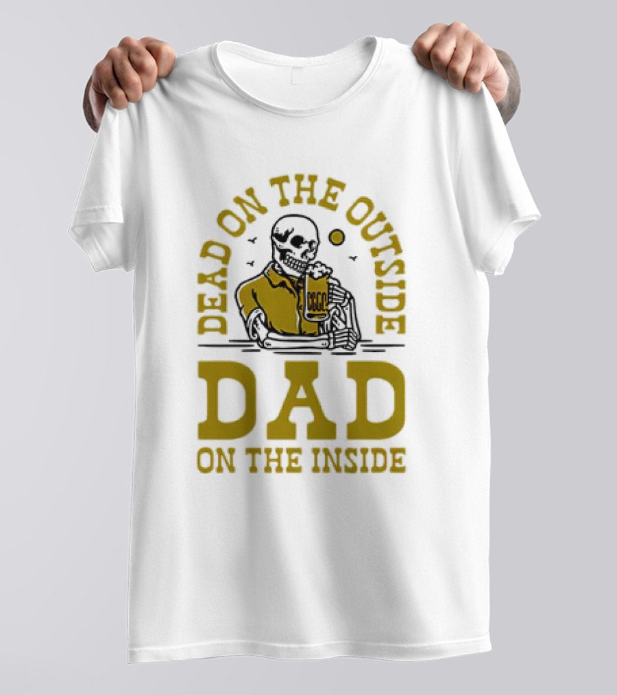 Dead On The Outside Dad On The Inside Skeleton Holding Beer T-Shirt