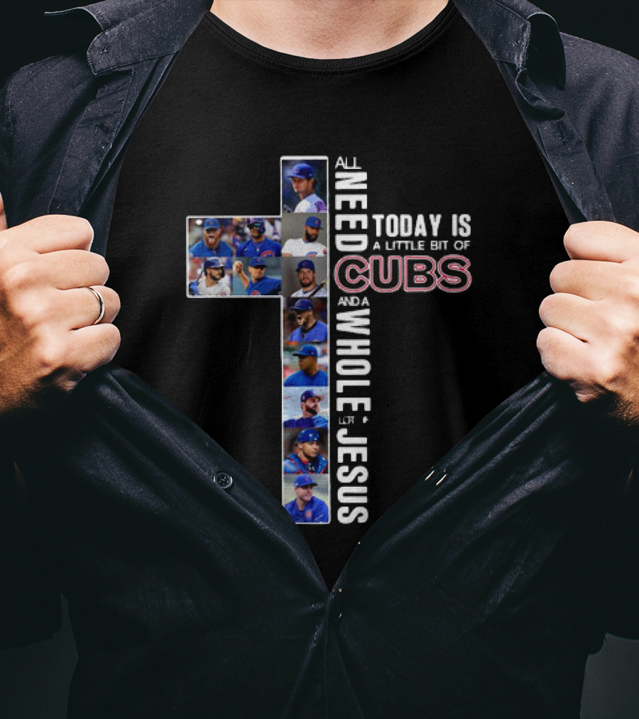 All Need Today Is A Little Bit Of Cubs And A Whole Lot Of Jesus Cross Baseball Players T-Shirt