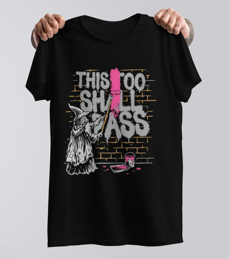 Gandalf Paints Over Graffiti Saying This Too Shall Pass With Roller On Brick Wall T-Shirt