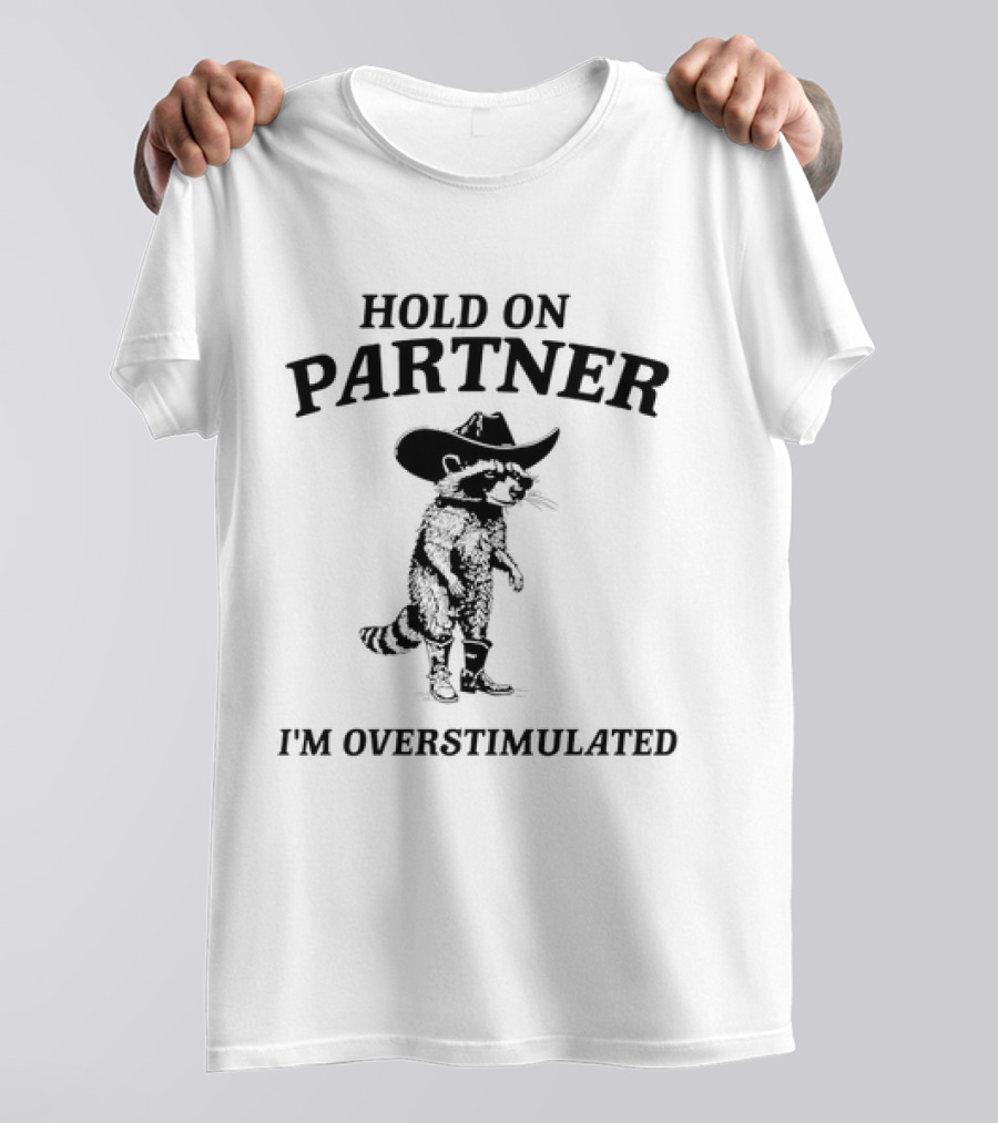Hold On Partner Cowboy Hat Raccoon I'm Overstimulated T-Shirt