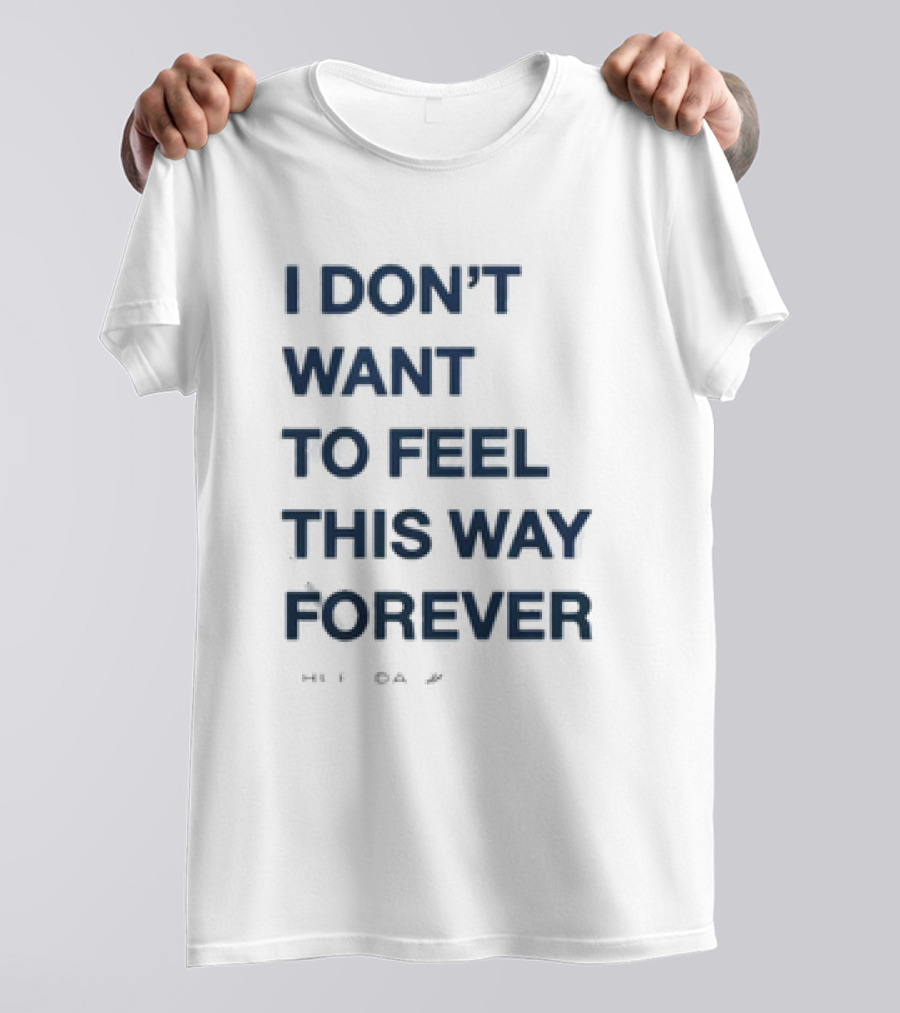 I Don’t Want To Feel This Way Forever Thursday Forever Text T-Shirt