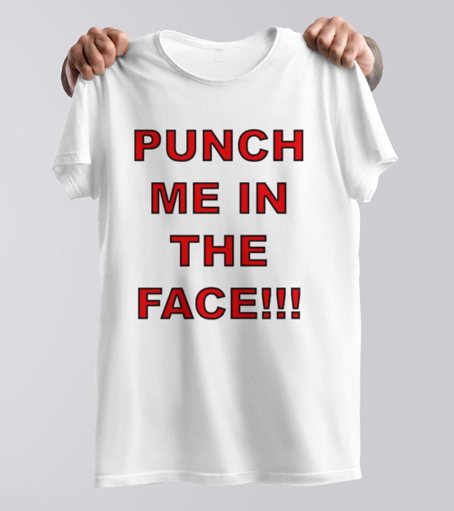 PUNCH ME IN THE FACE T-Shirt