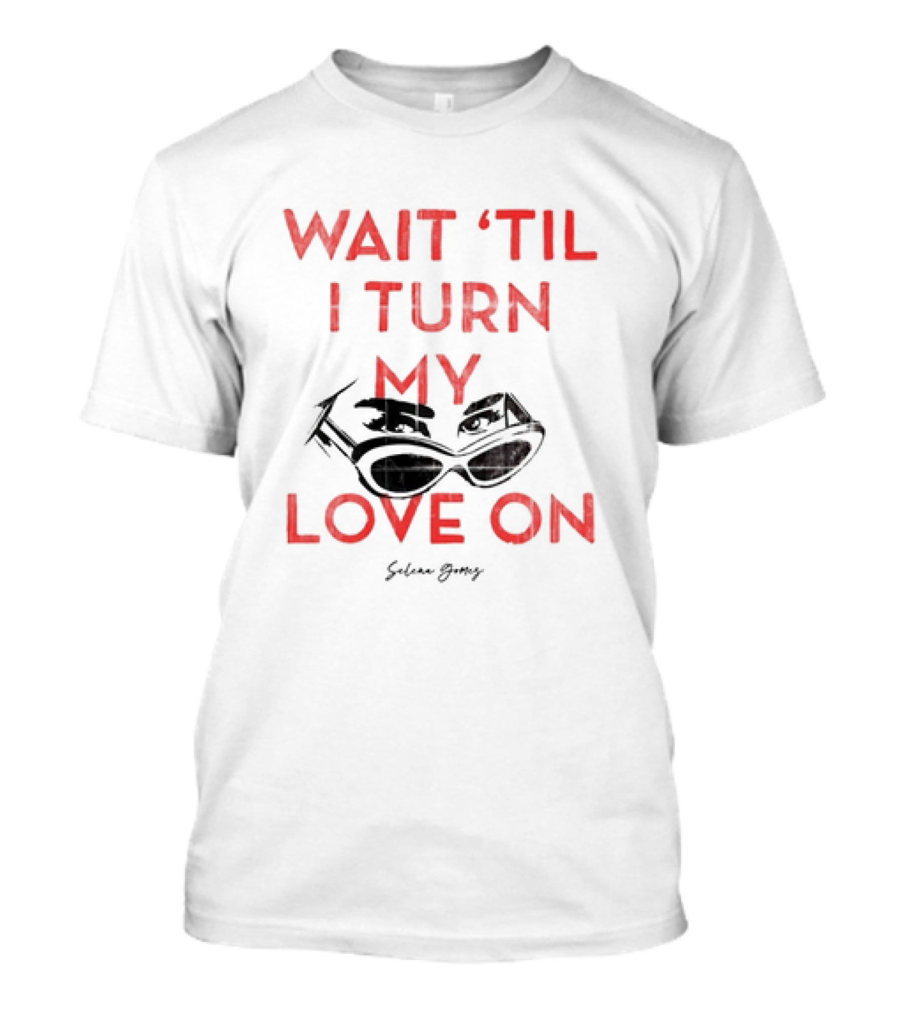 Selena Gomez Wait 'Til I Turn My Love On Sunglasses Eyes T-Shirt