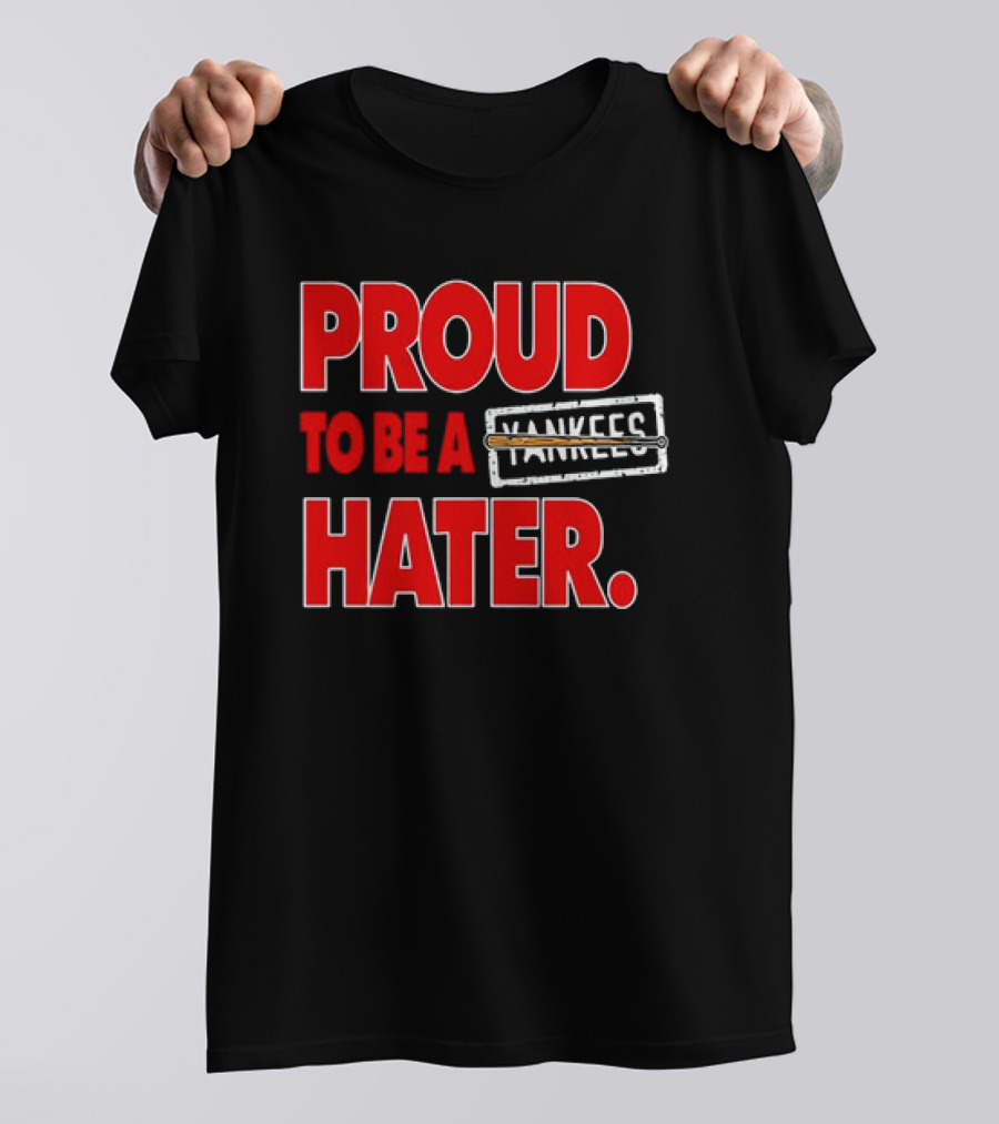 Proud To Be A Yankees Hater Boston Red Sox T-Shirt