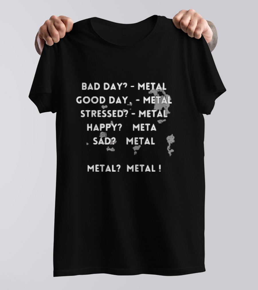 Bad Day Good Day Stressed Happy Sad Metal Metal T-Shirt