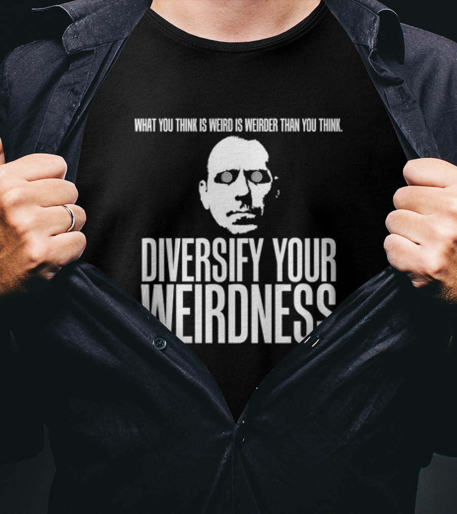 What You Think Is Weird Is Weirder Than You Think Diversify Your Weirdness Masked Face T-Shirt