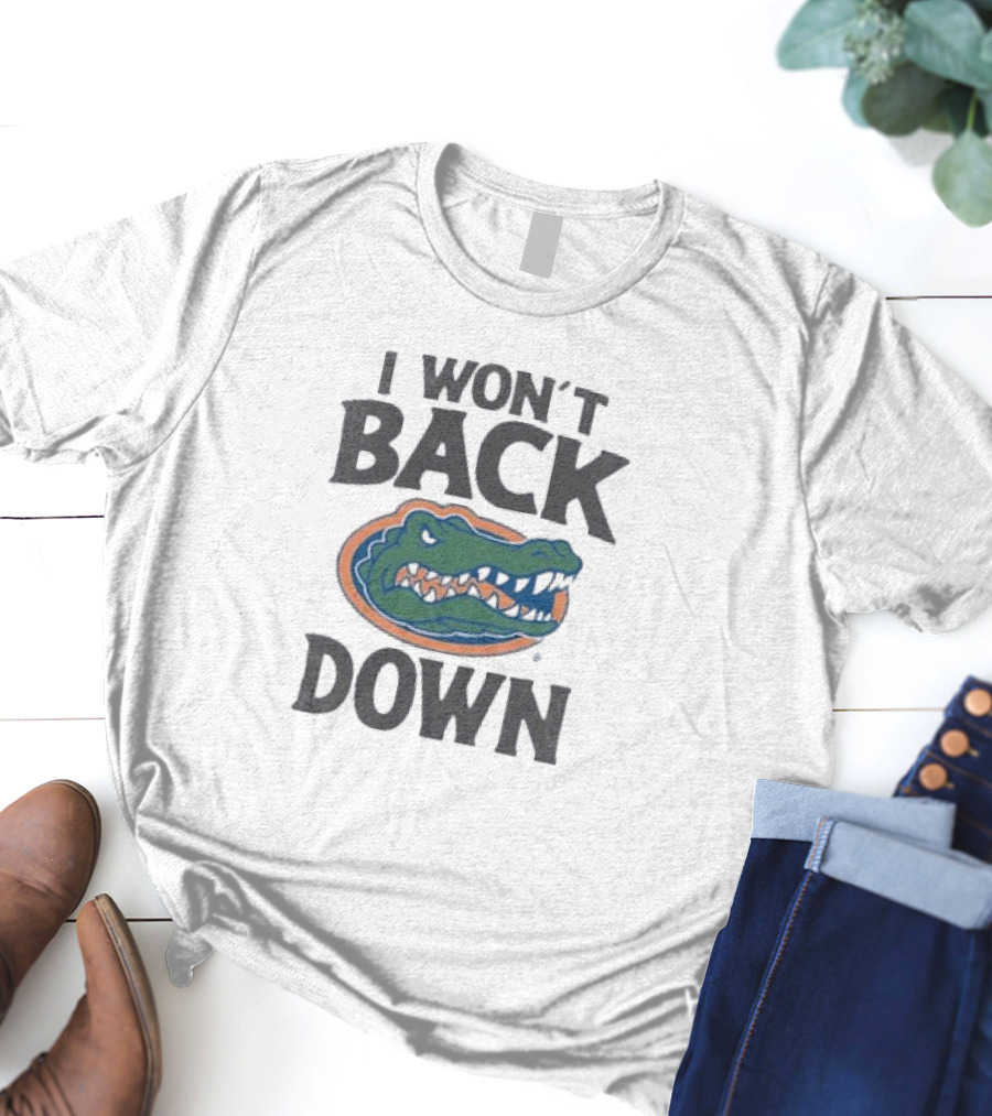 Florida Gators I Won’t Back Down Fierce Team Spirit Gator T-Shirt