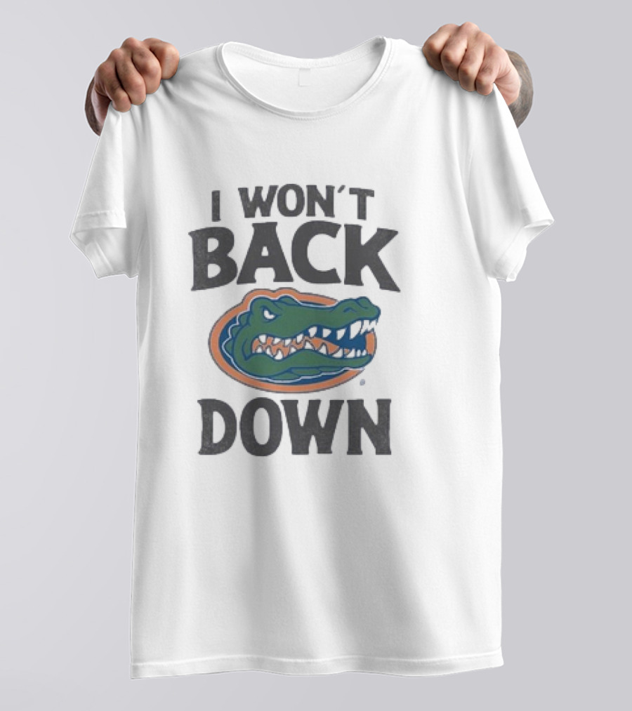 Florida Gators I Won’t Back Down Fierce Team Spirit Gator T-Shirt