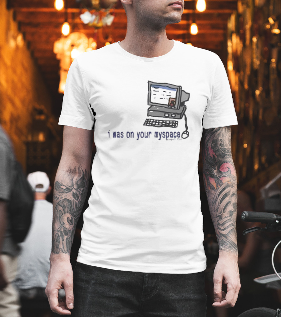 I Was On Your Myspace Computer Drawing 2004 T-Shirt