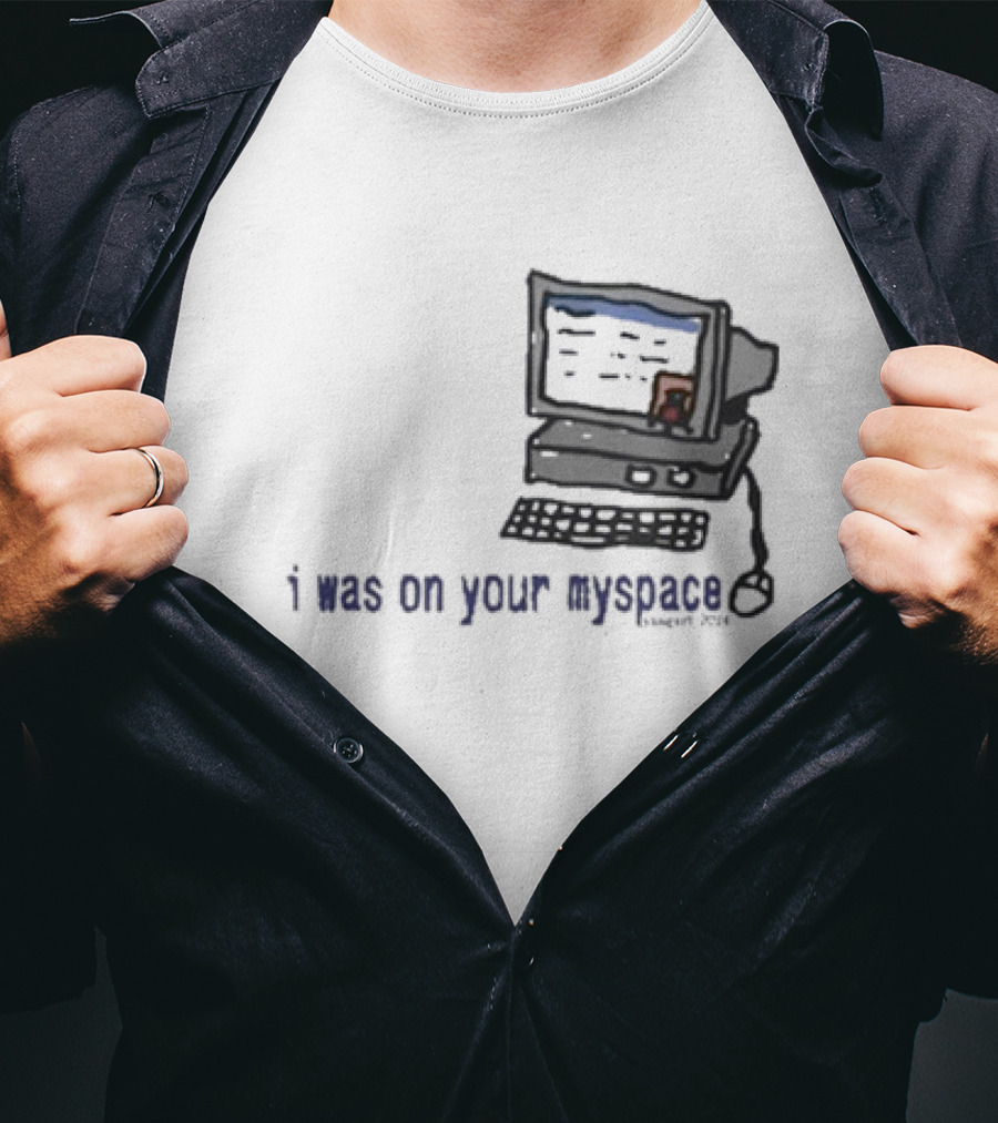 I Was On Your Myspace Computer Drawing 2004 T-Shirt