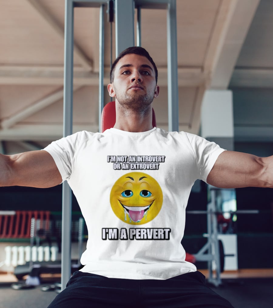I’m Not An Introvert Or An Extrovert I’m A Pervert Emoji Face T-Shirt