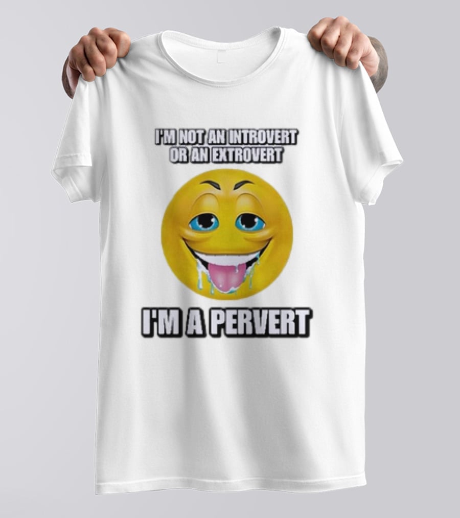 I’m Not An Introvert Or An Extrovert I’m A Pervert Emoji Face T-Shirt