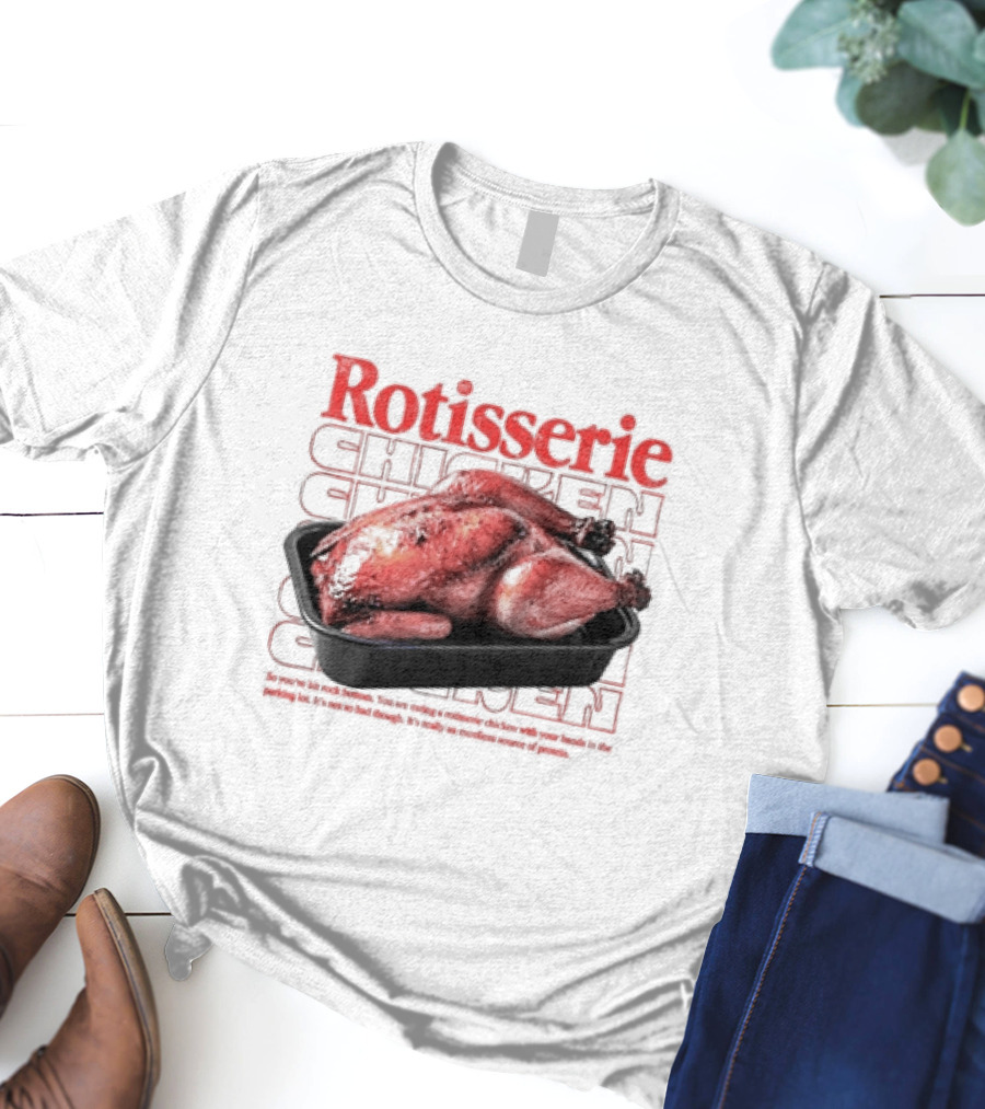 Rotisserie Chicken So You’ve Hit Rock Bottom It's Not So Bad Though Protein Source T-Shirt