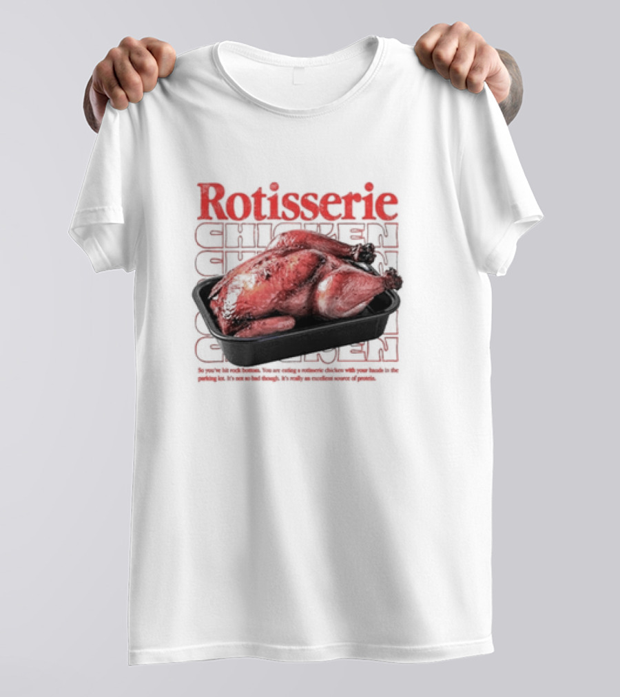 Rotisserie Chicken So You’ve Hit Rock Bottom It's Not So Bad Though Protein Source T-Shirt