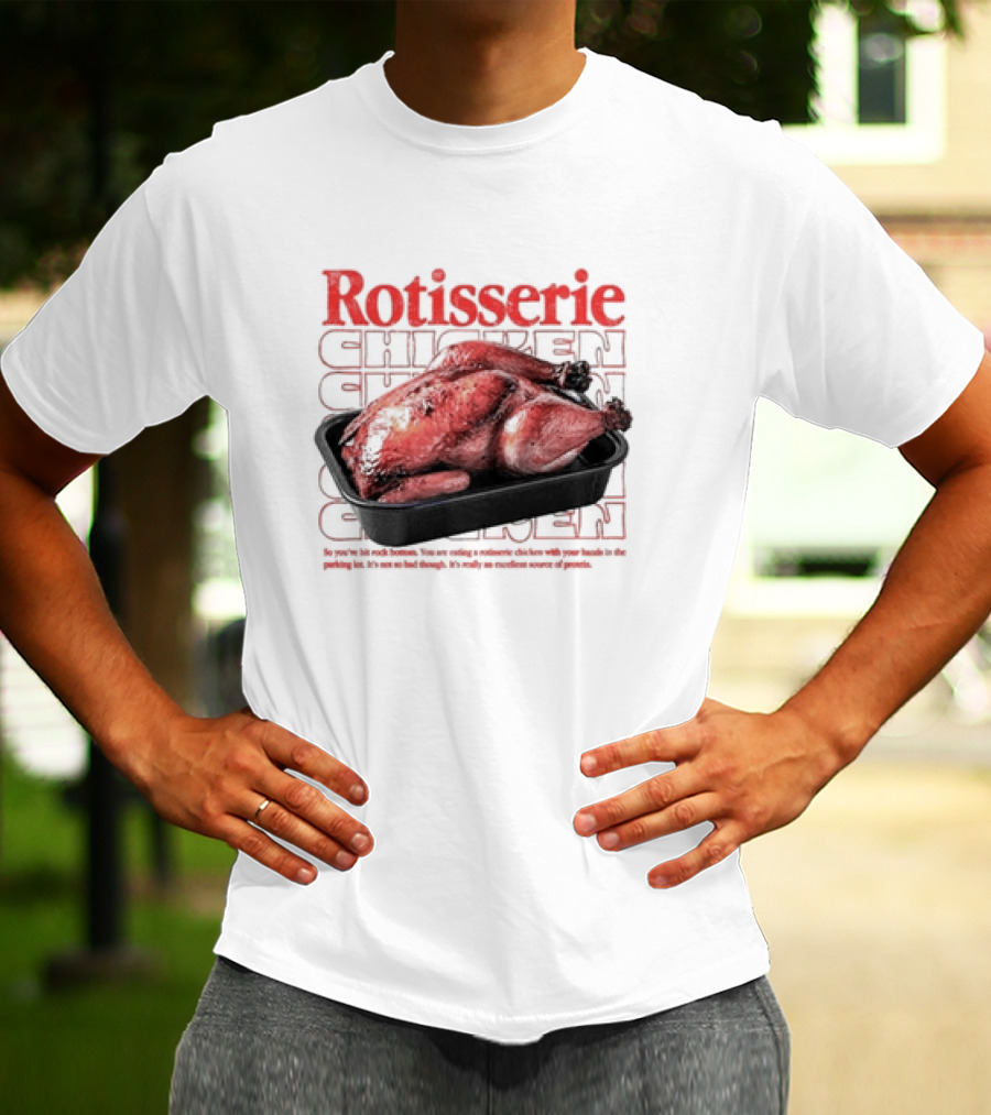 Rotisserie Chicken So You’ve Hit Rock Bottom It's Not So Bad Though Protein Source T-Shirt