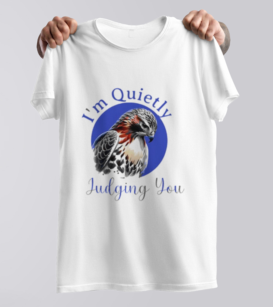I'm Quietly Judging You Beautiful Hawk T-Shirt