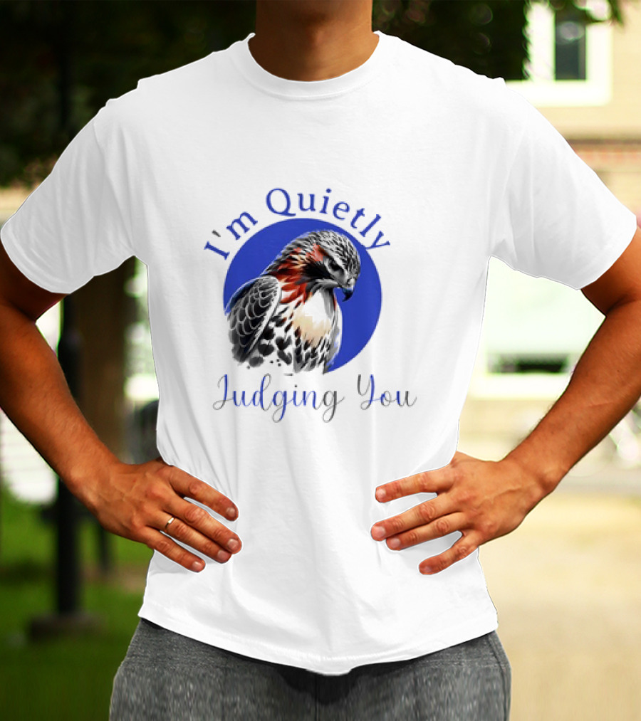 I'm Quietly Judging You Beautiful Hawk T-Shirt