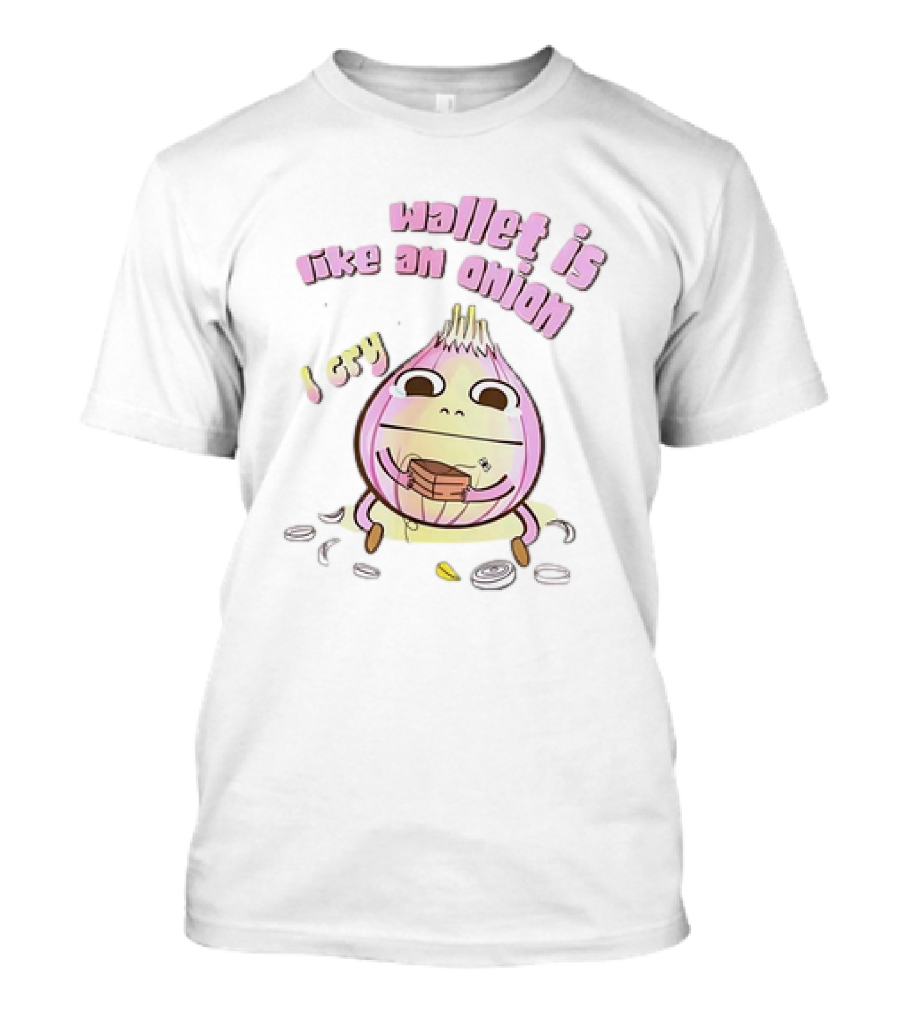 Wallet Is Like An Onion I Cry T-Shirt