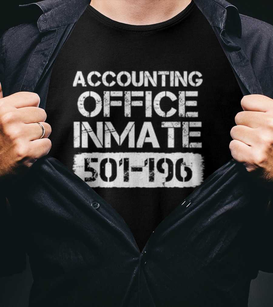 ACCOUNTING OFFICE INMATE 501-196 T-Shirt