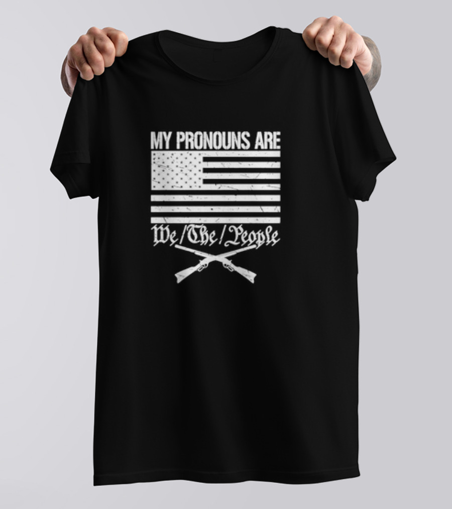 My Pronouns Are We The People American Flag Crossed Muskets T-Shirt