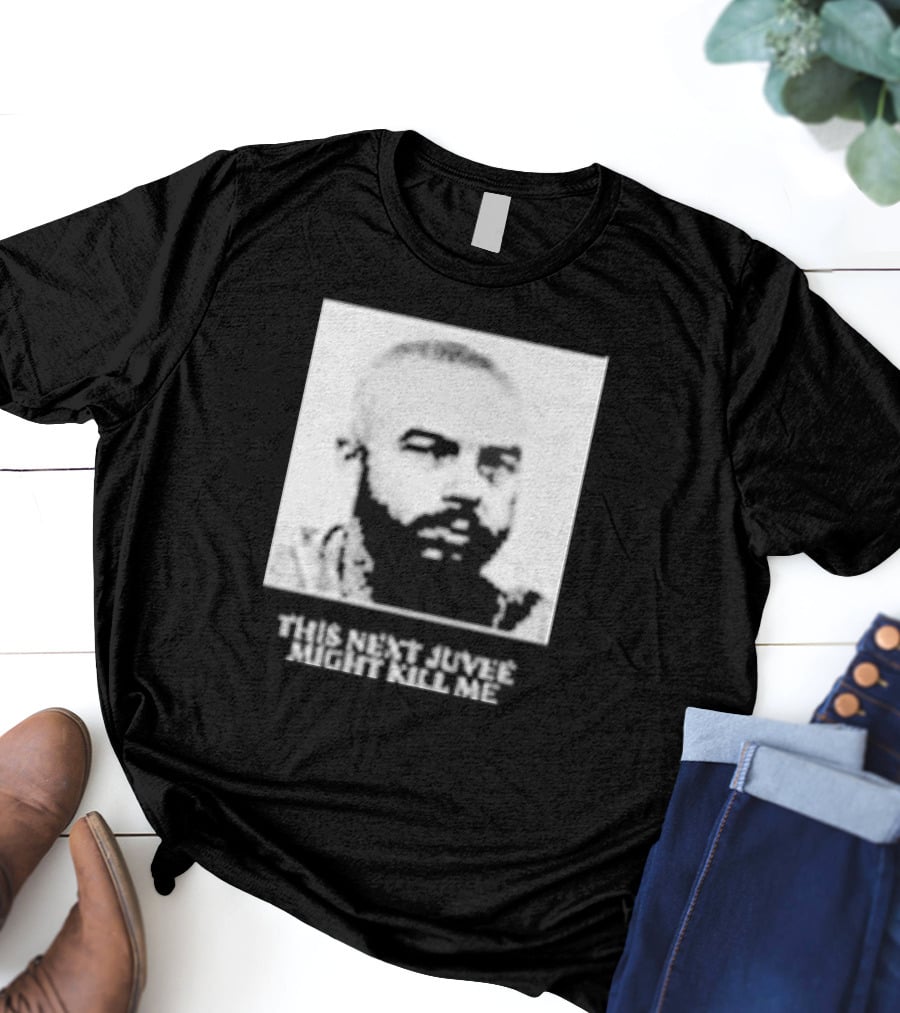 This Next Juvee Might Kill Me Monochrome T-Shirt